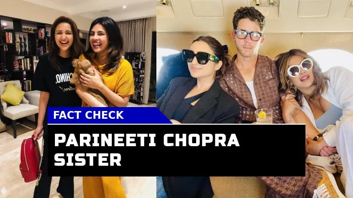 Is Parineeti Chopra the Real Sister of Priyanka Chopra Jonas 2024